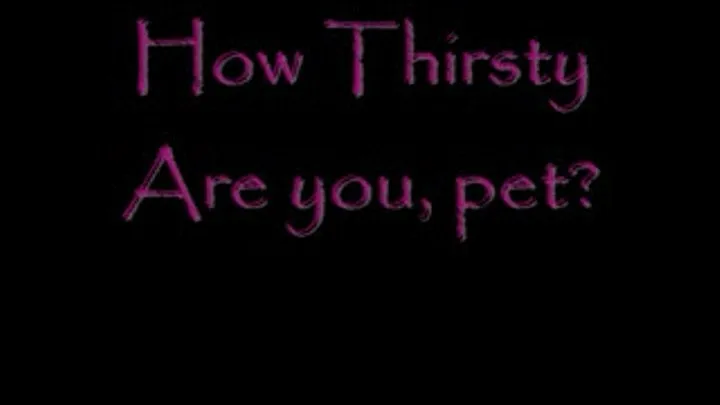 How Thirsty Are you pet?