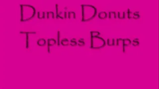 Dunkin Donuts Topless Burps