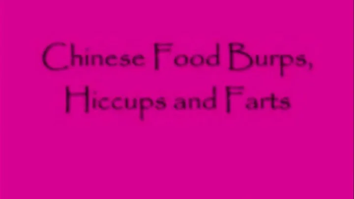 Chinese Food Burps, Hiccups and Farts