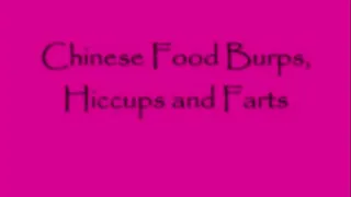 Chinese Food Burps, Hiccups and Farts