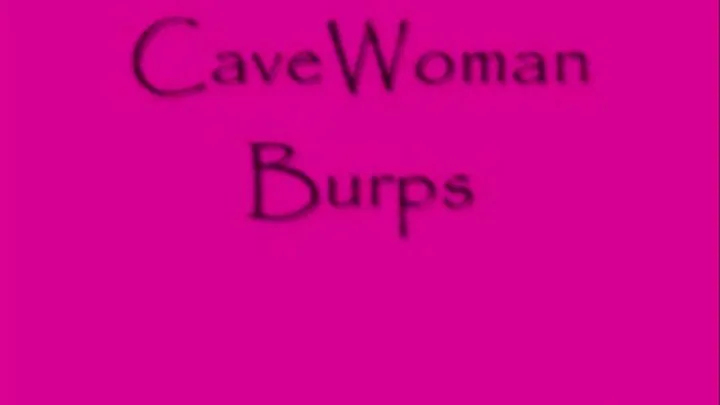 CaveWoman Burps