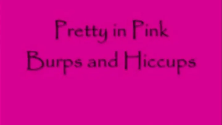 Pretty in Pink Burps and Hiccups