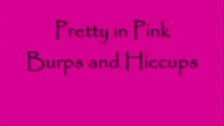 Pretty in Pink Burps and Hiccups