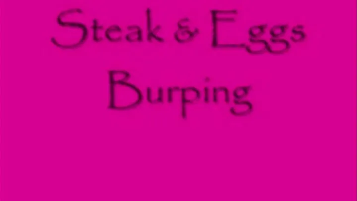 Steak and Eggs Burping