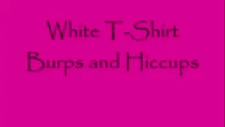 White T-Shirt Hiccups and Burps