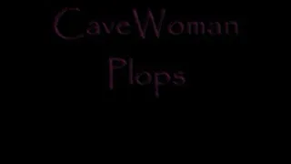 CaveWoman Plops