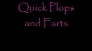 Quick Plops and Farts