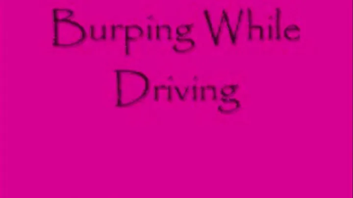 Burping While Driving