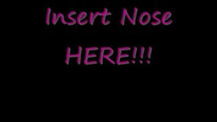 Insert Nose HERE!