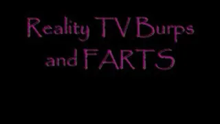 Reality TV Burps and FARTS