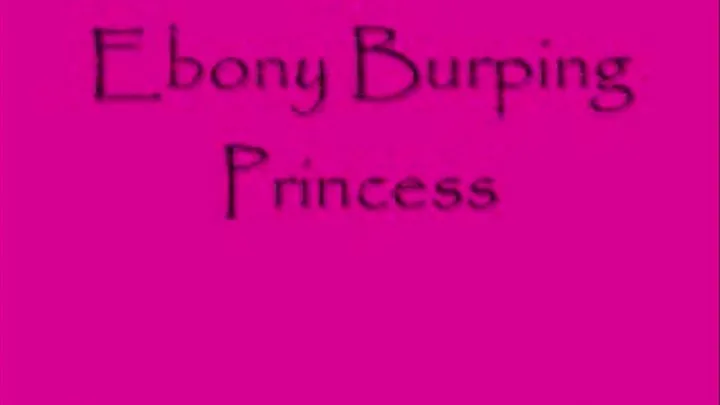 Ebony Burping Princess