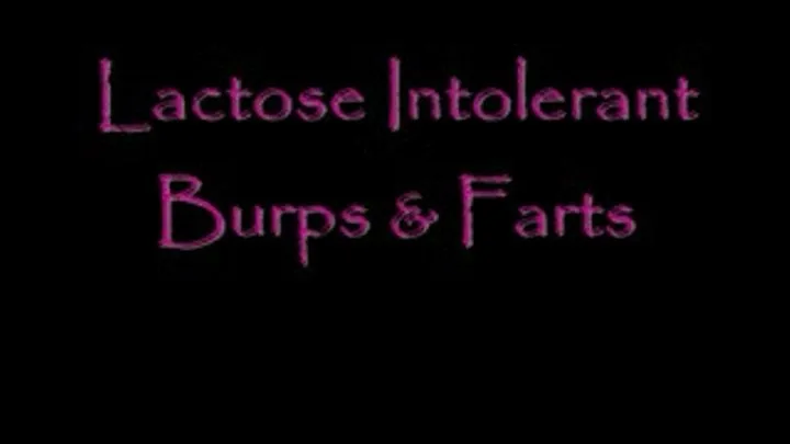 Lactose Intolerant Burps and Farts