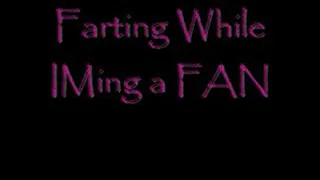 Farting While IMing a FAN!