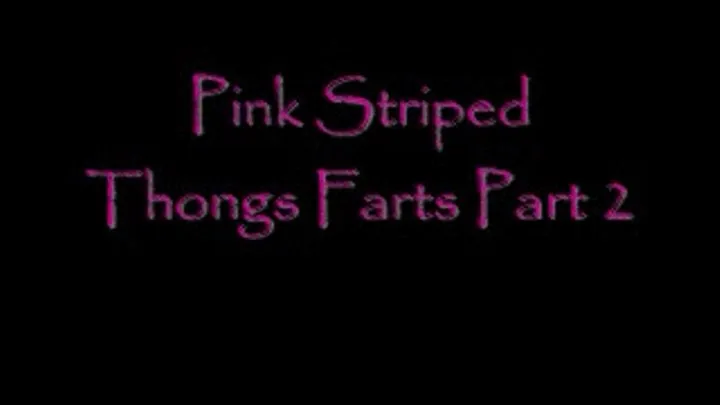 Pink Striped Thongs Farts Part 2 DIALUP