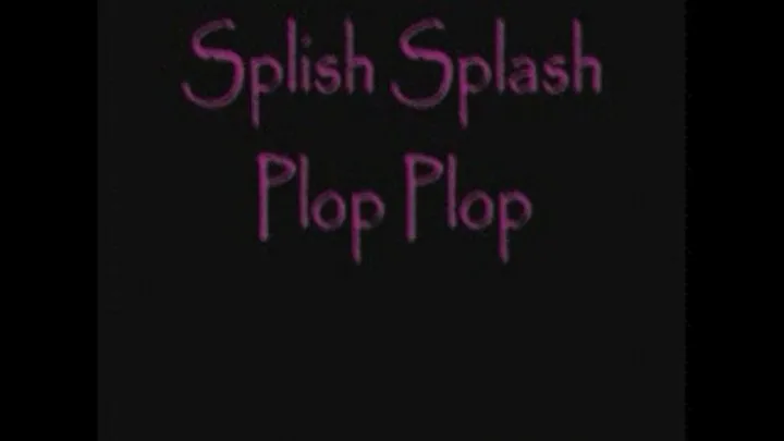 Splish Splash Plop Plop