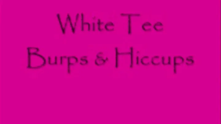 White Tee Burps & Hiccups