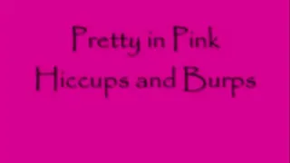 Pretty in Pink Hiccups and Burps