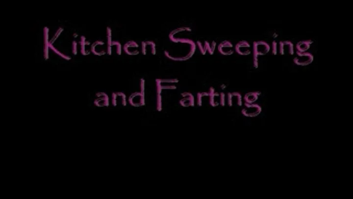 Kitchen Sweeping and Farting