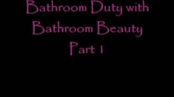 Bathroom Duty with Bathroom Beauty Part 1