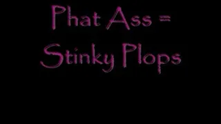 Phat ass = Stinky Plops DIALUP