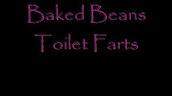 Baked Beans: Toilet Farts