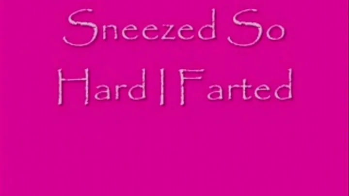 Sneezed sooo hard I farted!