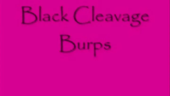 Black Cleavage Burps