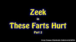 Zeek in These Farts Hurt - Part 2