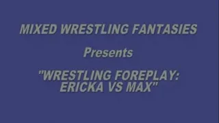 WRESTLING FOREPLAY: ERICKA VS MAX