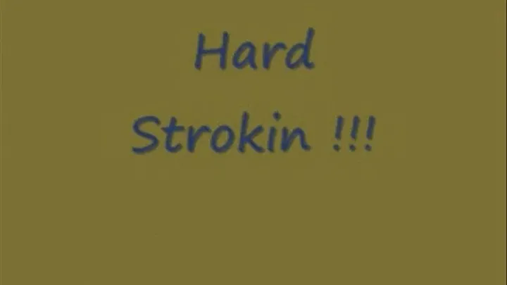 Hard Strokin!!!!