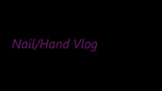 Nail/Hand Vlog