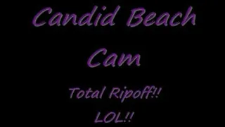 Candid Beach Cam -- TOTAL Ripoff!