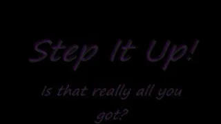 Step It Up! - Is that all you got?