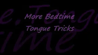 Oral Fixation -- More Bedtime Tongue Tricks