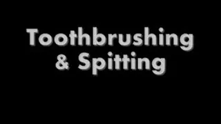 Toothbrushing/Spitting