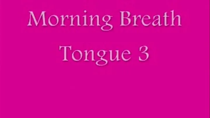 Morning Breath Tongue 3 Low