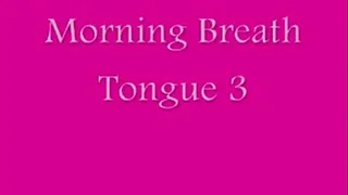 Morning Breath Tongue 3 Low