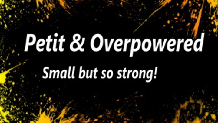 Petit and overpowered