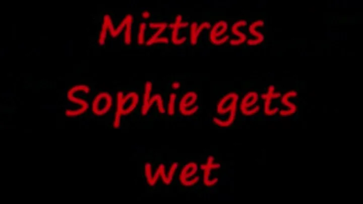 Miztress gets WET!!!