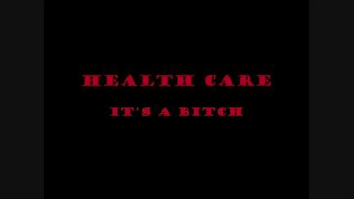 Healthcare It's a Bitch Full Length Movie