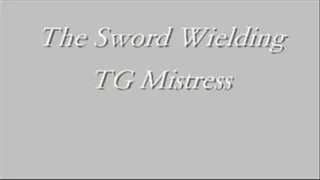 The Sword Wielding TG Mistress Full Length Movie