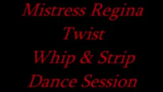 Mistress Regina Twist Whip & Strip Dance
