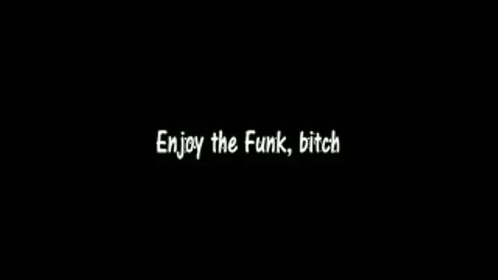 Enjoy the Funk, bitch