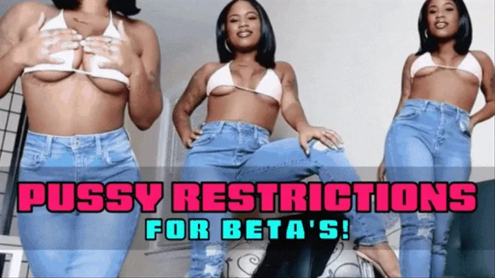 Pussy Restrictions for Beta's