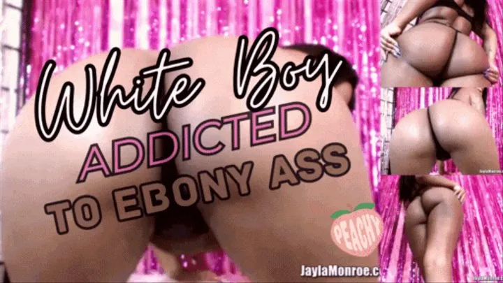 White Boy Addicted to Ebony Ass