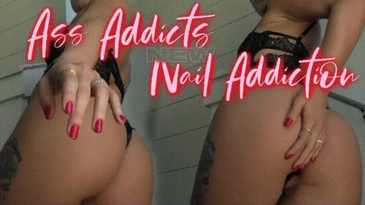 Ass Addicts New Nail Addiction