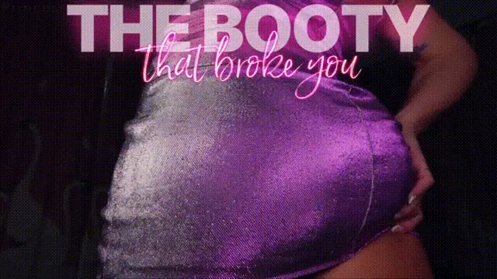 The Booty That Broke You