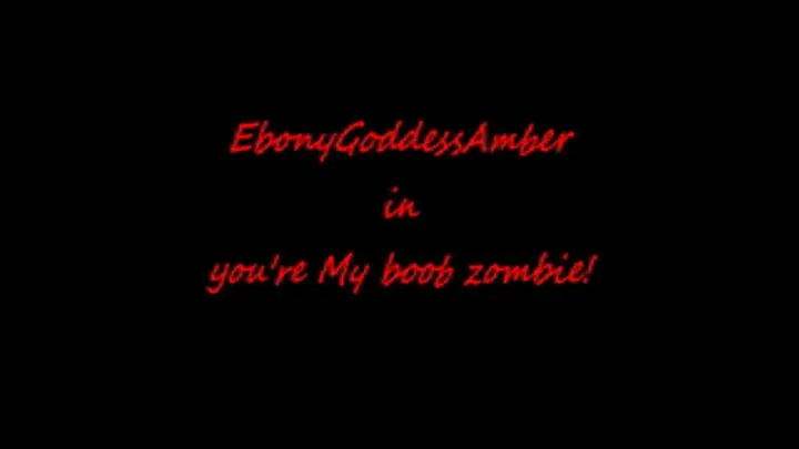 Becoming My Boob zombie.