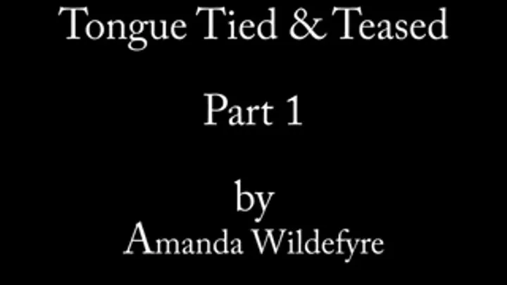 Tongue Tied and Teased Part 1