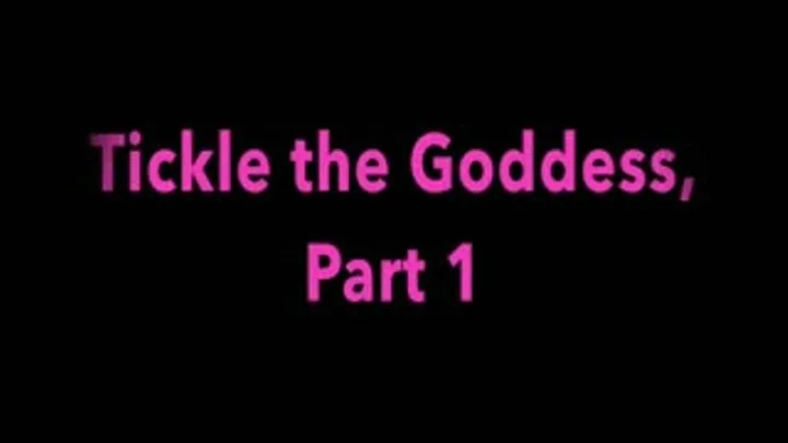 Tickle the Goddess Pt 1